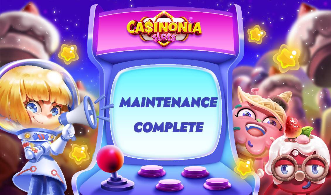 Maintenance Complete | Join & Win! | CASINONIA SLOTS - WIN BIG NOW!